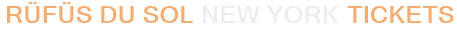 RÜFÜS DU SOL New York Tickets